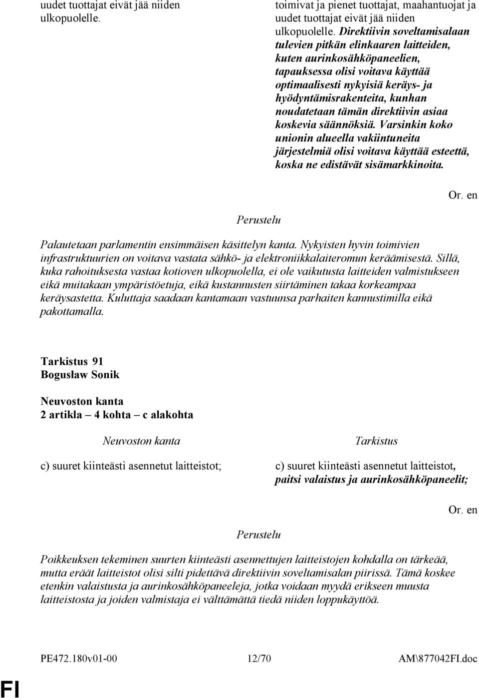 noudatetaan tämän direktiivin asiaa koskevia säännöksiä. Varsinkin koko unionin alueella vakiintuneita järjestelmiä olisi voitava käyttää esteettä, koska ne edistävät sisämarkkinoita.