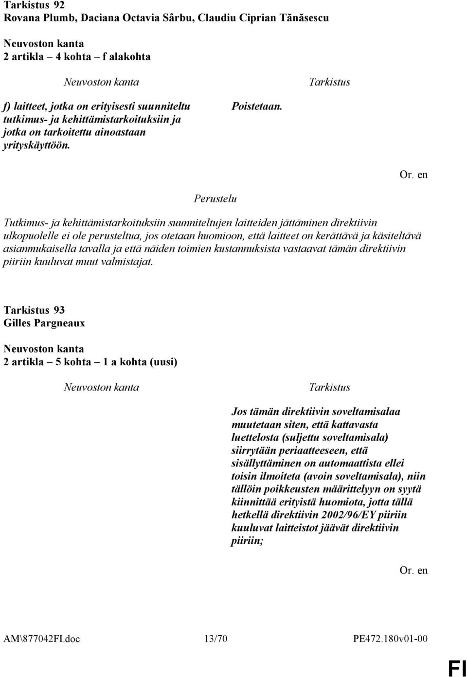 Tutkimus- ja kehittämistarkoituksiin suunniteltujen laitteiden jättäminen direktiivin ulkopuolelle ei ole perusteltua, jos otetaan huomioon, että laitteet on kerättävä ja käsiteltävä asianmukaisella