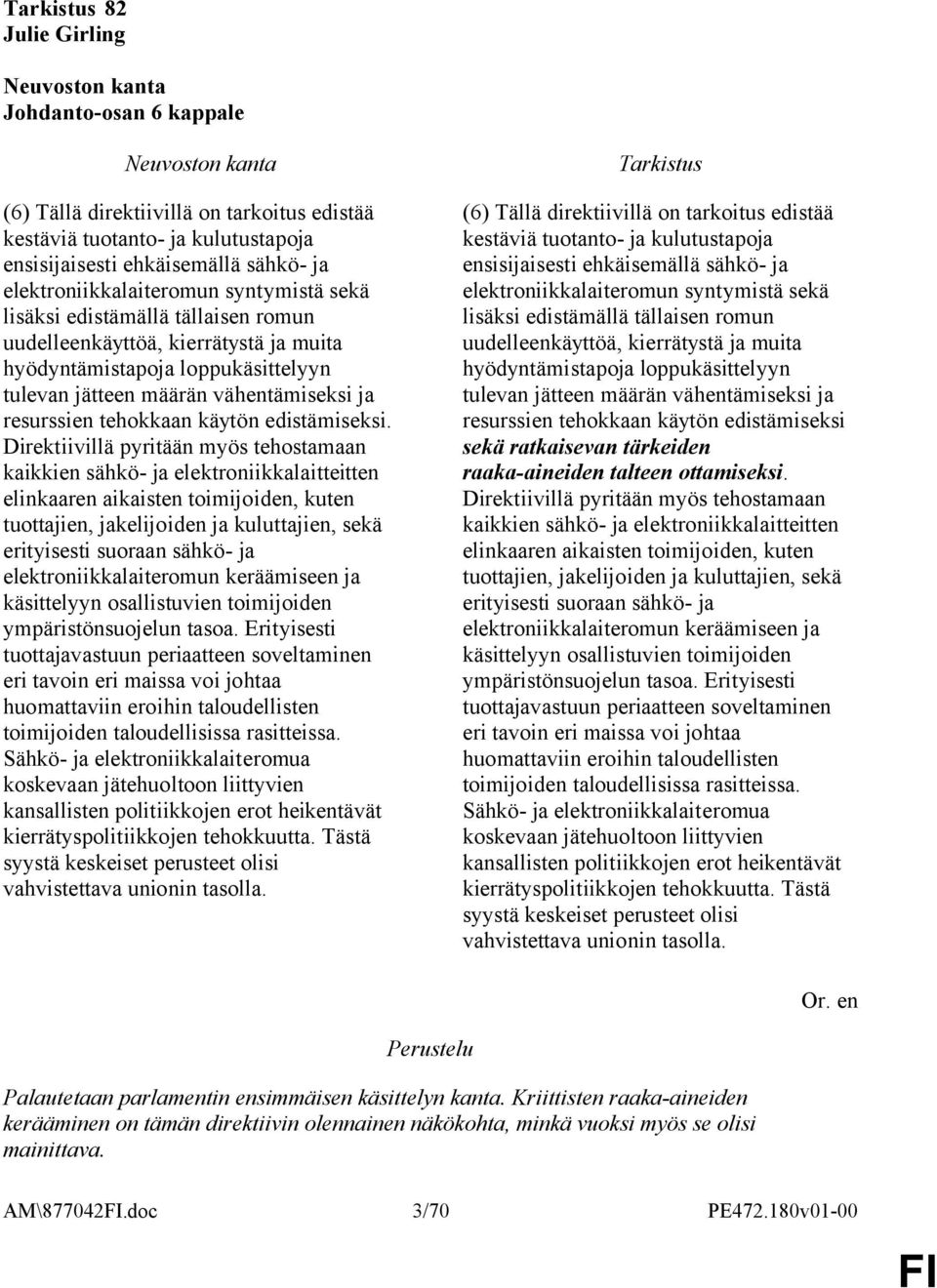 Direktiivillä pyritään myös tehostamaan kaikkien sähkö- ja elektroniikkalaitteitten elinkaaren aikaisten toimijoiden, kuten tuottajien, jakelijoiden ja kuluttajien, sekä erityisesti suoraan sähkö- ja