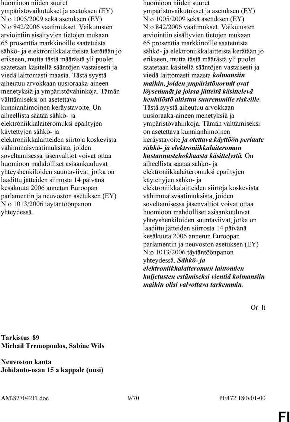 sääntöjen vastaisesti ja viedä laittomasti maasta. Tästä syystä aiheutuu arvokkaan uusioraaka-aineen menetyksiä ja ympäristövahinkoja. Tämän välttämiseksi on asetettava kunnianhimoinen keräystavoite.