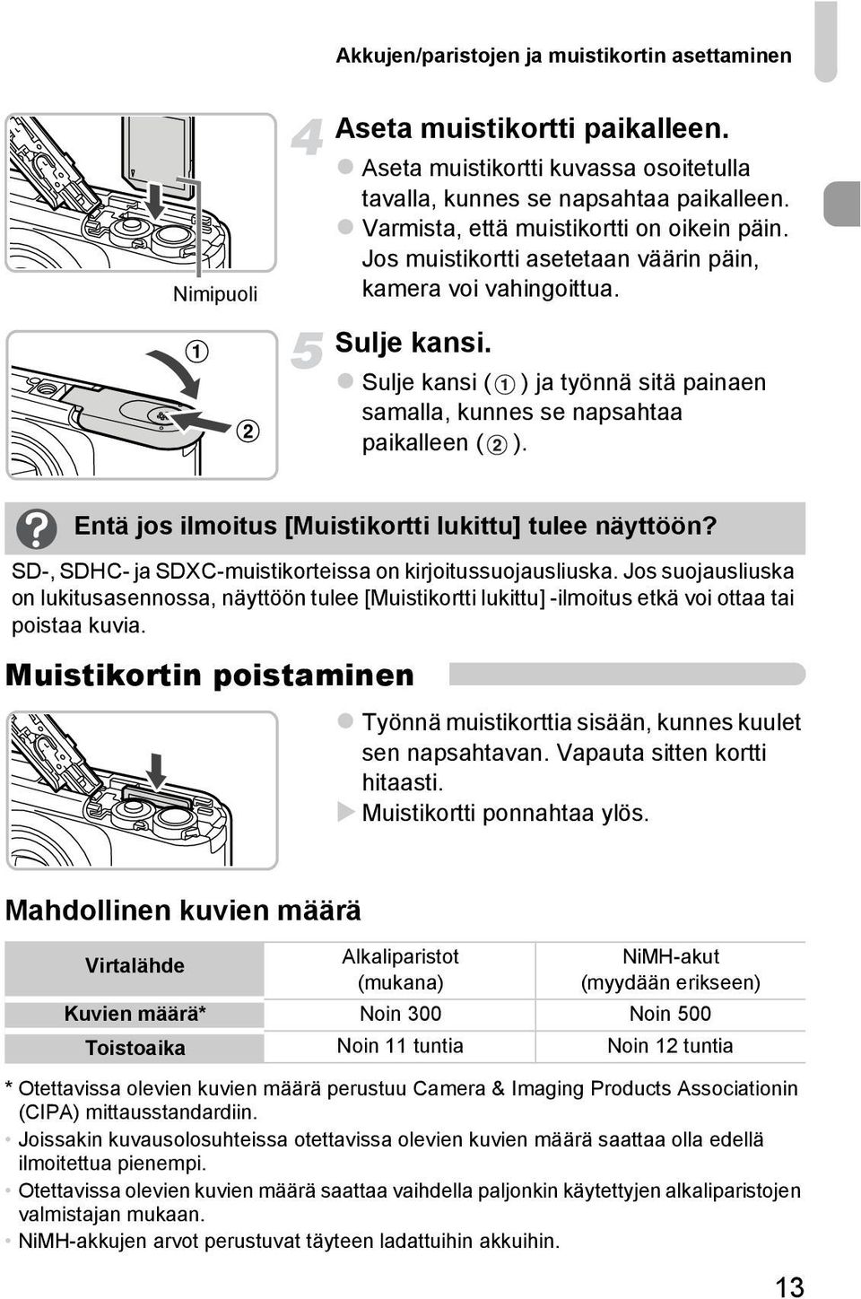 Sulje kansi ( ) ja työnnä sitä painaen samalla, kunnes se napsahtaa paikalleen ( ). Entä jos ilmoitus [Muistikortti lukittu] tulee näyttöön?