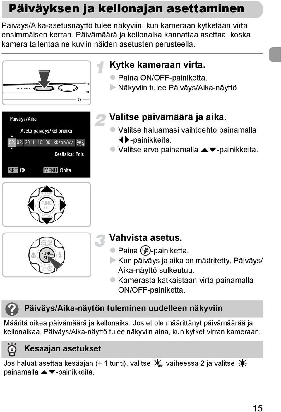 Valitse päivämäärä ja aika. Valitse haluamasi vaihtoehto painamalla qr-painikkeita. Valitse arvo painamalla op-painikkeita. Vahvista asetus. Paina m-painiketta.