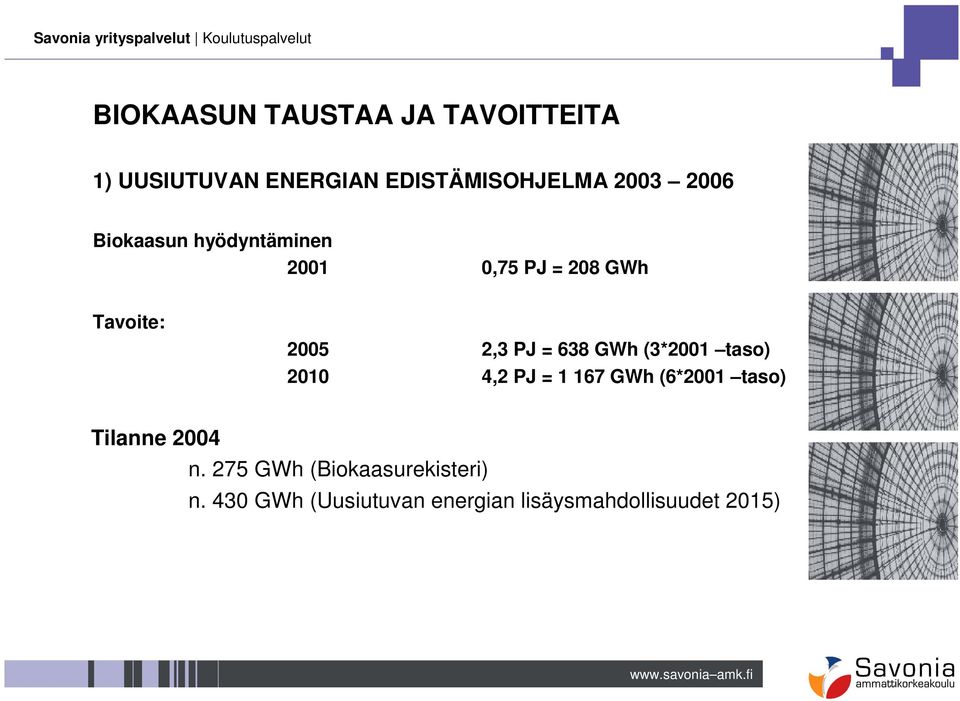 GWh (3*2001 taso) 2010 4,2 PJ = 1 167 GWh (6*2001 taso) Tilanne 2004 n.