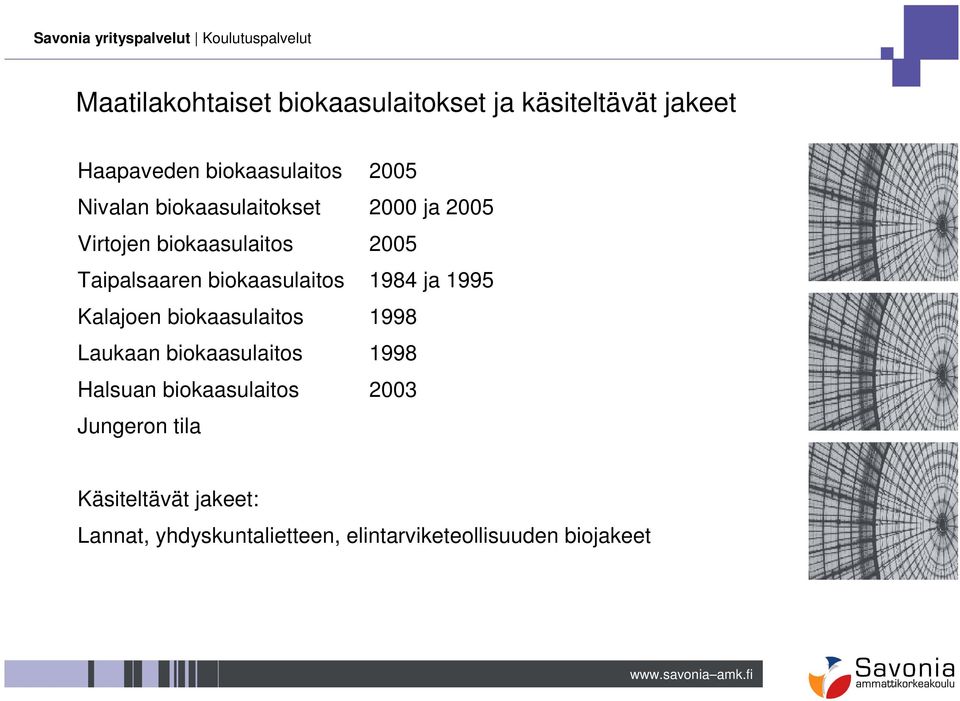 biokaasulaitos 1984 ja 1995 Kalajoen biokaasulaitos 1998 Laukaan biokaasulaitos 1998 Halsuan