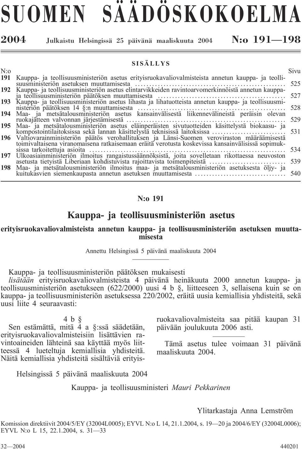 .. 527 193 Kauppa- ja teollisuusministeriön asetus lihasta ja lihatuotteista annetun kauppa- ja teollisuusministeriön päätöksen 14 :n muuttamisesta.