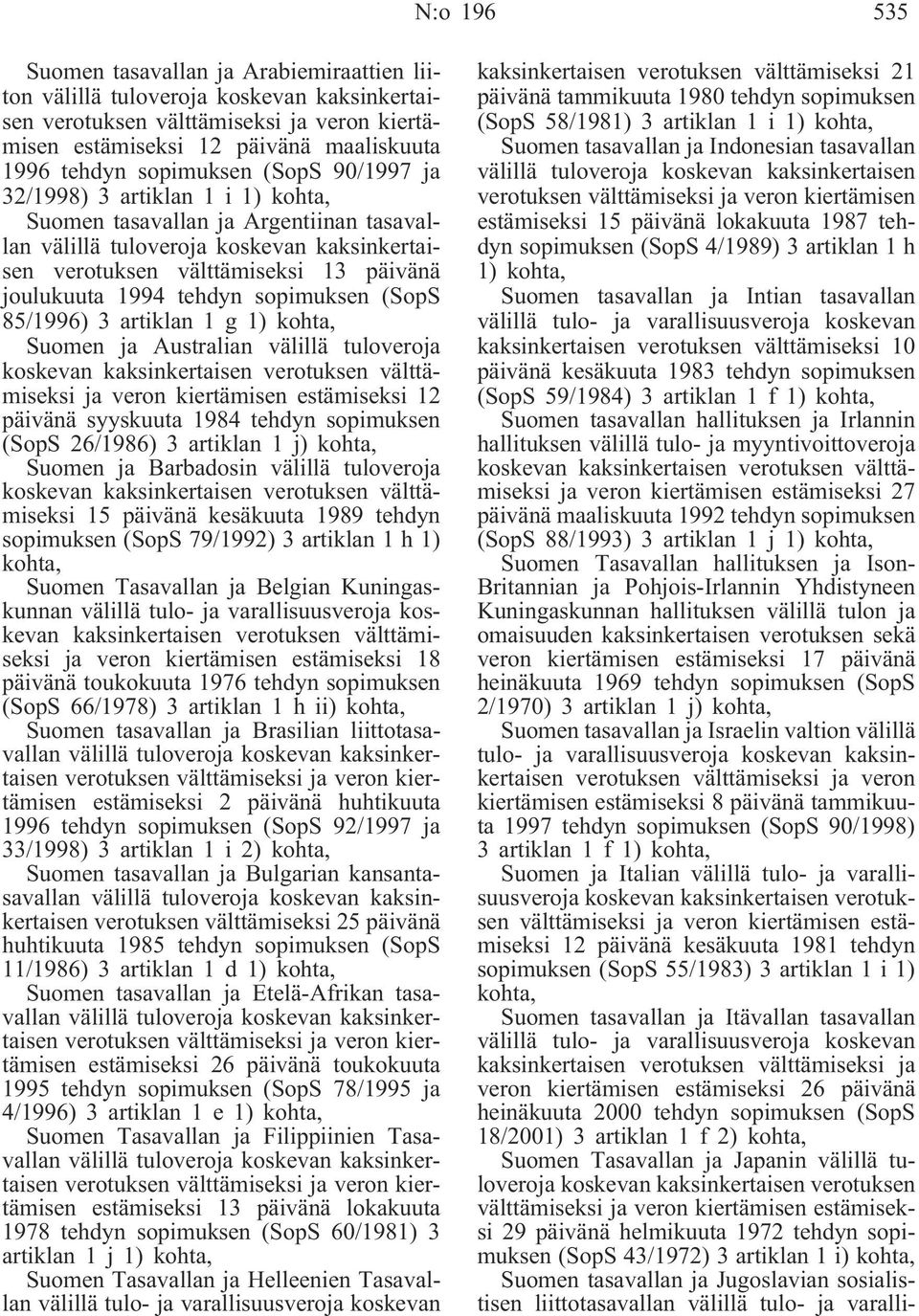 välttämiseksi ja veron kiertämisen estämiseksi 12 päivänä syyskuuta 1984 tehdyn sopimuksen (SopS 26/1986) 3 artiklan 1 j) Suomen ja Barbadosin välillä tuloveroja koskevan kaksinkertaisen verotuksen