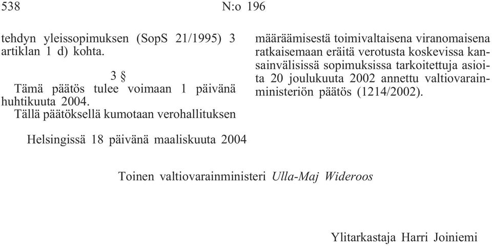 Tällä päätöksellä kumotaan verohallituksen määräämisestä toimivaltaisena viranomaisena ratkaisemaan eräitä verotusta