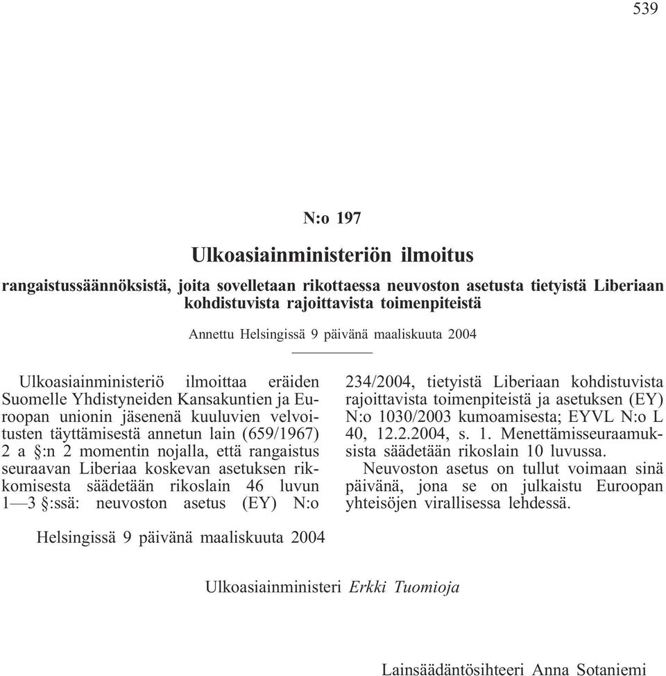 2 momentin nojalla, että rangaistus seuraavan Liberiaa koskevan asetuksen rikkomisesta säädetään rikoslain 46 luvun 1 3 :ssä: neuvoston asetus (EY) N:o 234/2004, tietyistä Liberiaan kohdistuvista