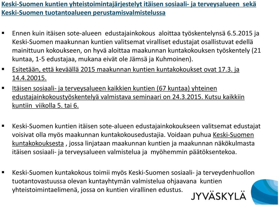 2015 ja Keski Suomen maakunnan kuntien valitsemat viralliset edustajat osallistuvat edellä mainittuun kokoukseen, on hyvä aloittaa maakunnan kuntakokouksen työskentely (21 kuntaa, 1 5 edustajaa,