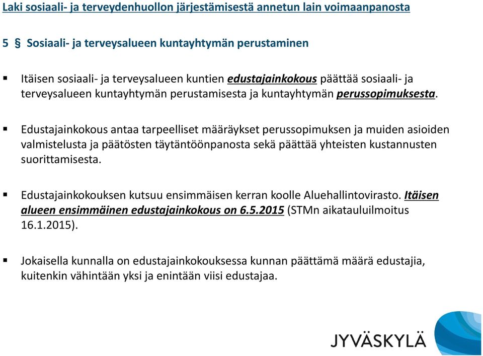 Edustajainkokous antaa tarpeelliset määräykset perussopimuksen ja muiden asioiden valmistelusta ja päätösten täytäntöönpanosta sekä päättää yhteisten kustannusten suorittamisesta.