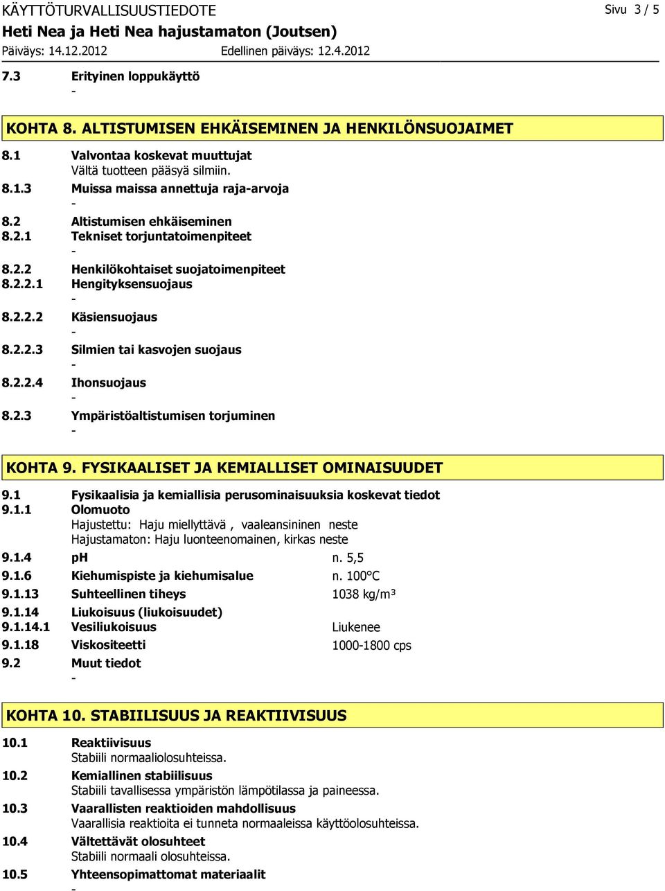 2.3 Ympäristöaltistumisen torjuminen KOHTA 9. FYSIKAALISET JA KEMIALLISET OMINAISUUDET 9.1 