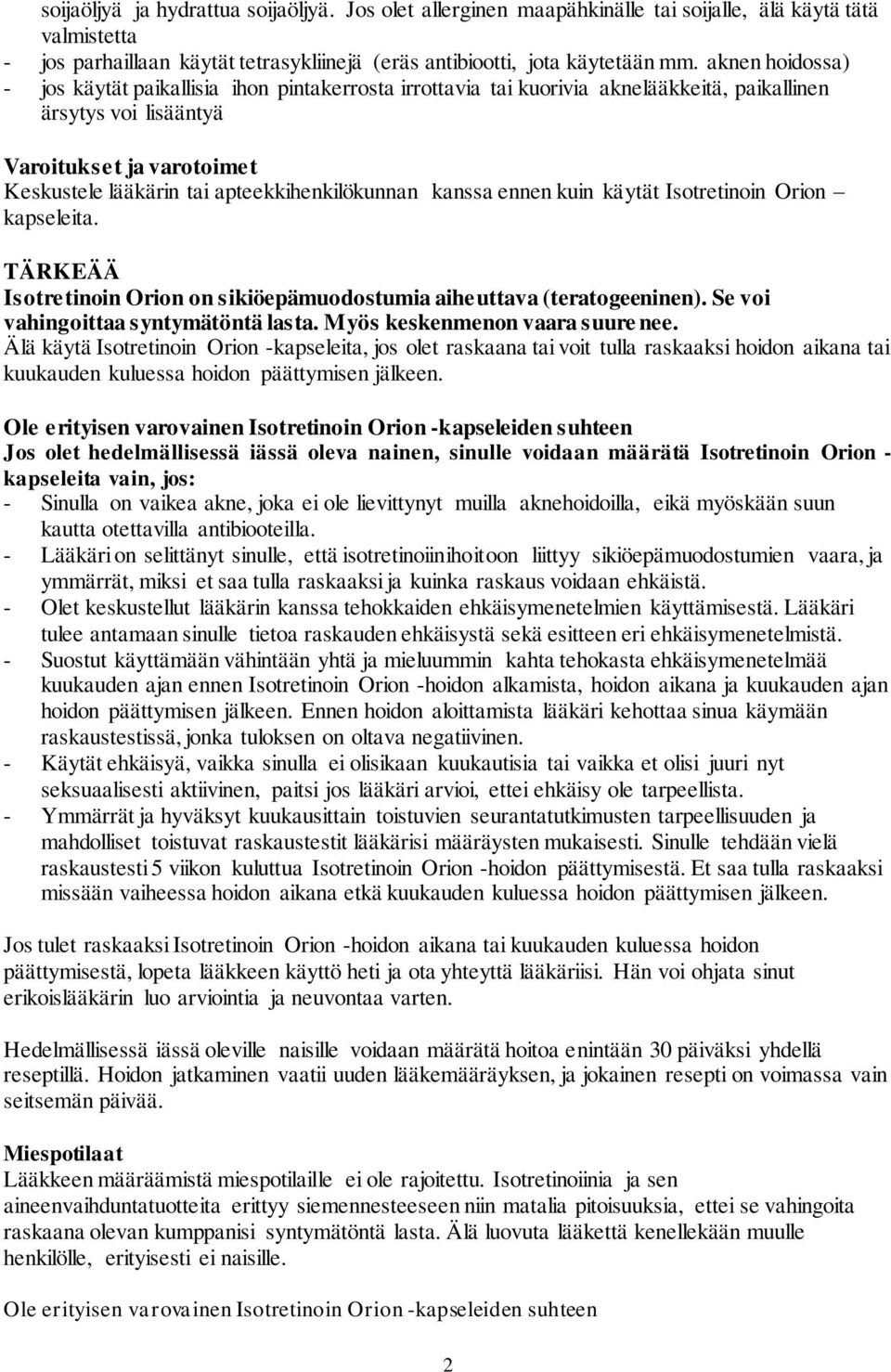 apteekkihenkilökunnan kanssa ennen kuin käytät Isotretinoin Orion kapseleita. TÄRKEÄÄ Isotretinoin Orion on sikiöepämuodostumia aiheuttava (teratogeeninen). Se voi vahingoittaa syntymätöntä lasta.