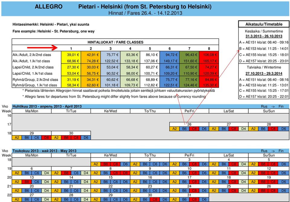 lk/st class 9,0 8,9 7,0,0,9 8, HINTALUOKAT / FARE CLASSES,9 7,8 0,0,7,,0 7,77 90, 98,00 0, 0,8 8,,,8,0 8,,8 09,7 A = AE klo/at: 0:0-09: B = AE klo/at: : - :0 C = AE klo/at: : - 8:0 D = AE7 klo/at: 0: