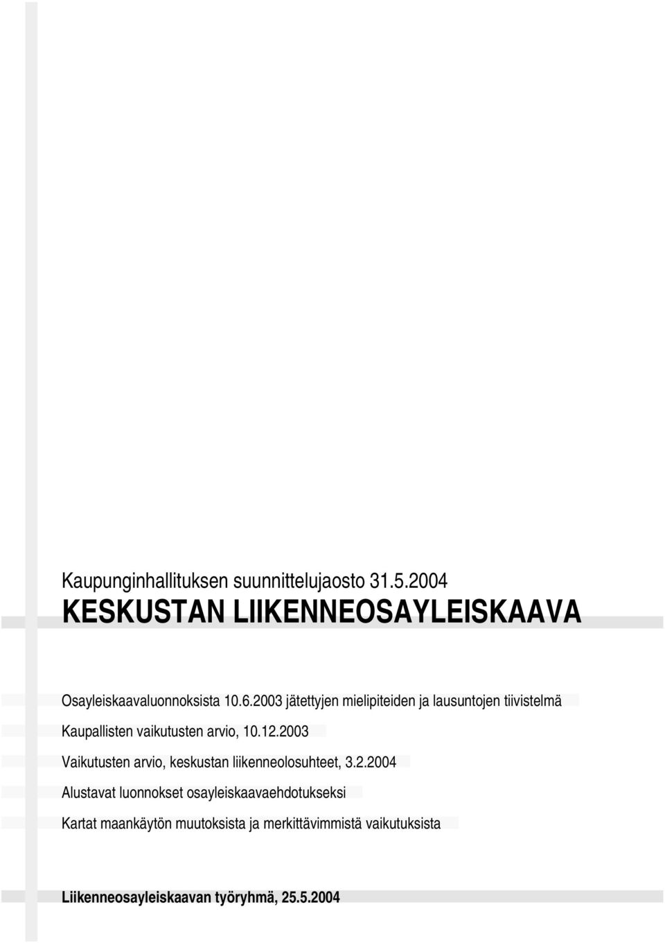 2003 jätettyjen mielipiteiden ja lausuntojen tiivistelmä Kaupallisten vaikutusten arvio, 10.12.