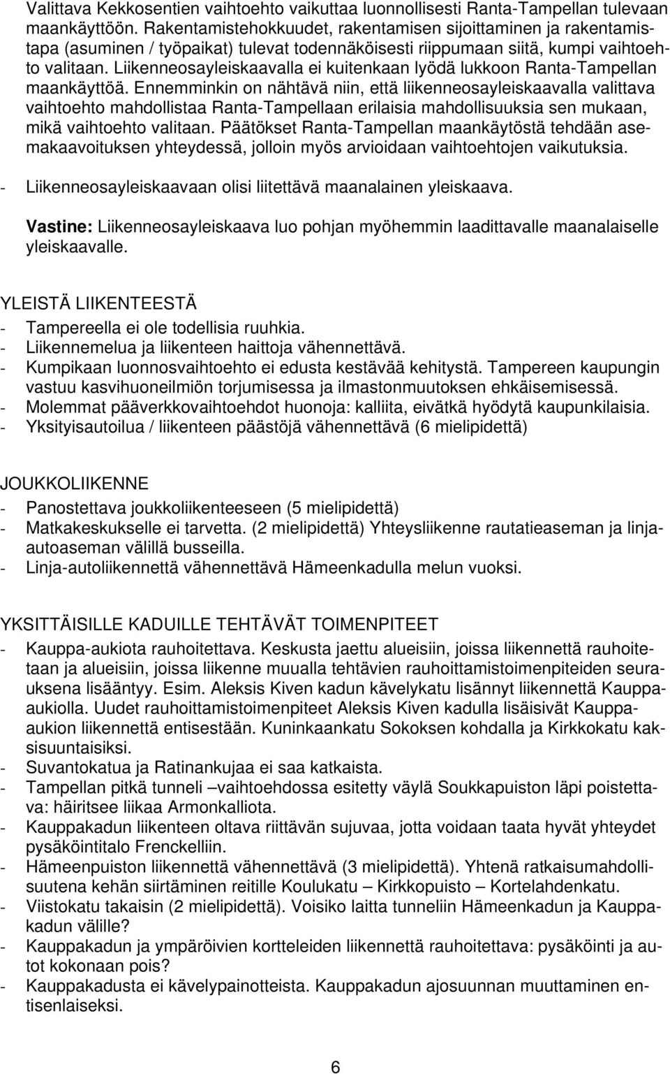 Liikenneosayleiskaavalla ei kuitenkaan lyödä lukkoon Ranta-Tampellan maankäyttöä.