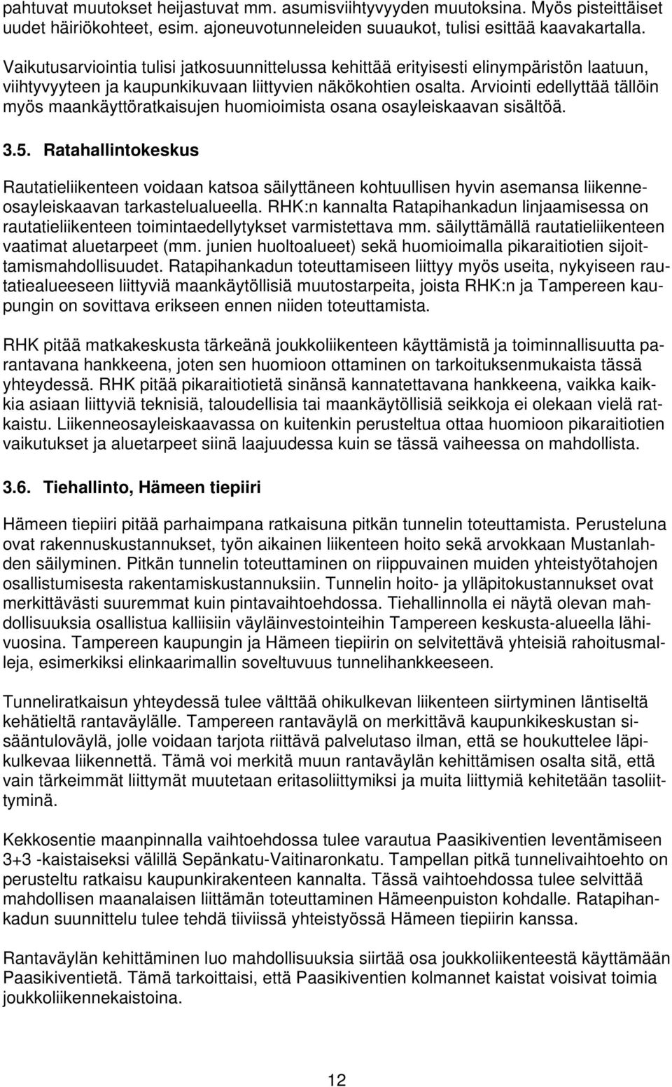 Arviointi edellyttää tällöin myös maankäyttöratkaisujen huomioimista osana osayleiskaavan sisältöä. 3.5.