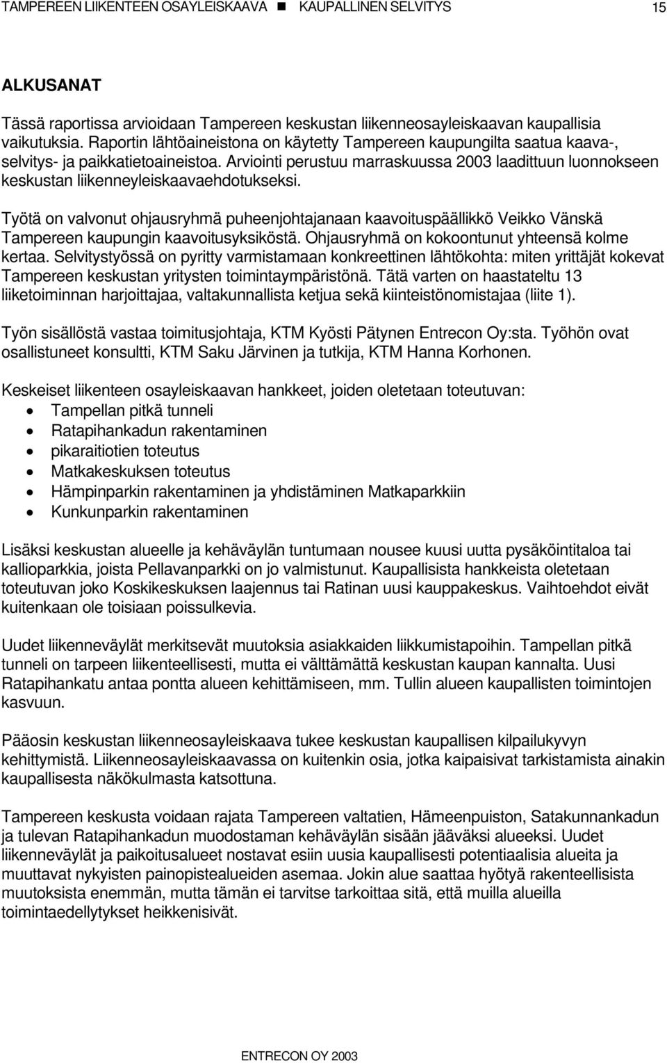 Arviointi perustuu marraskuussa 2003 laadittuun luonnokseen keskustan liikenneyleiskaavaehdotukseksi.