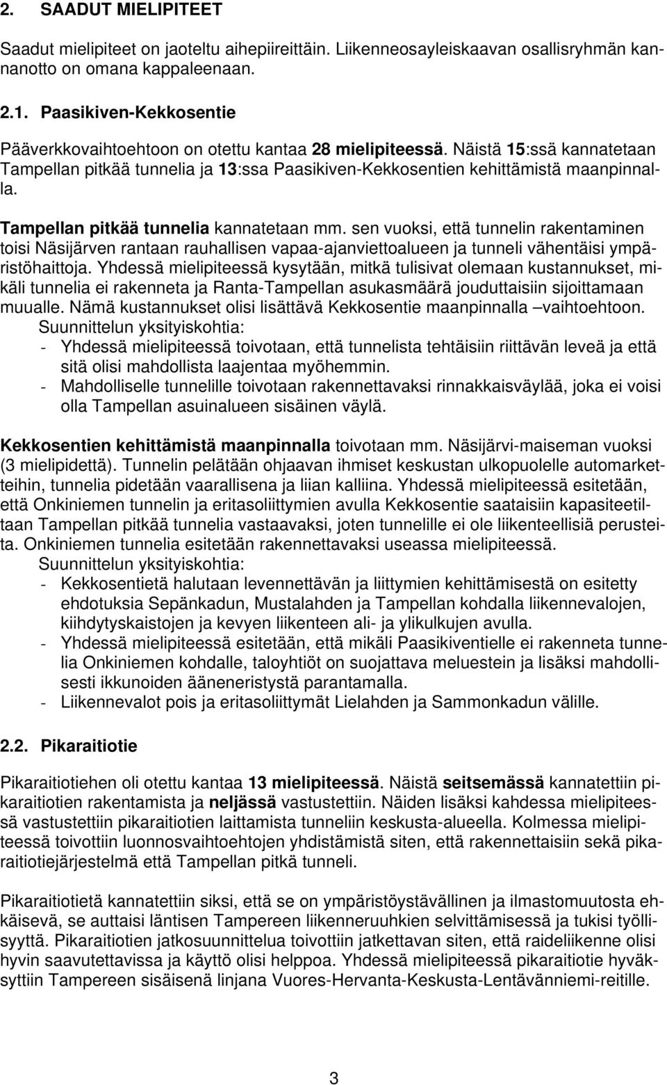 Tampellan pitkää tunnelia kannatetaan mm. sen vuoksi, että tunnelin rakentaminen toisi Näsijärven rantaan rauhallisen vapaa-ajanviettoalueen ja tunneli vähentäisi ympäristöhaittoja.