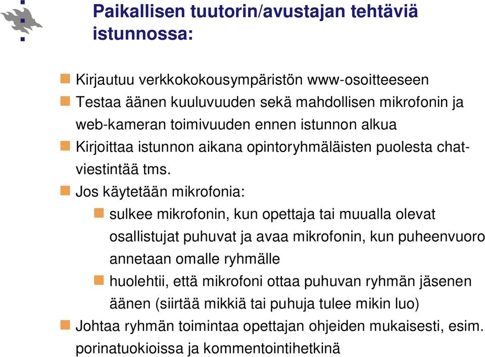 Jos käytetään mikrofonia: sulkee mikrofonin, kun opettaja tai muualla olevat osallistujat puhuvat ja avaa mikrofonin, kun puheenvuoro annetaan omalle ryhmälle