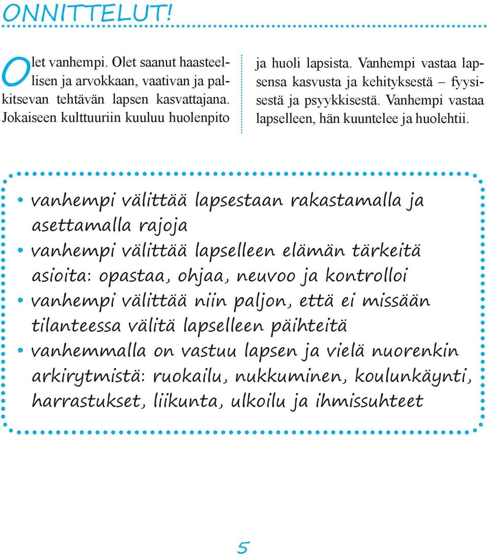 Vanhempi vastaa lapselleen, hän kuuntelee ja huolehtii.