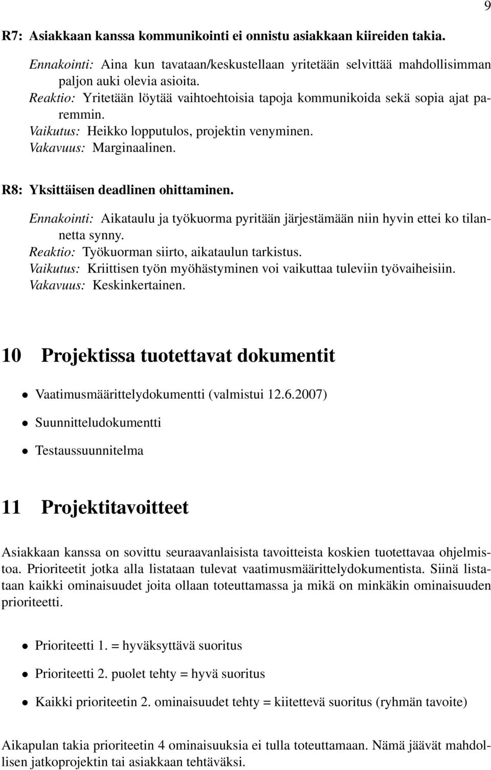 Ennakointi: Aikataulu ja työkuorma pyritään järjestämään niin hyvin ettei ko tilannetta synny. Reaktio: Työkuorman siirto, aikataulun tarkistus.