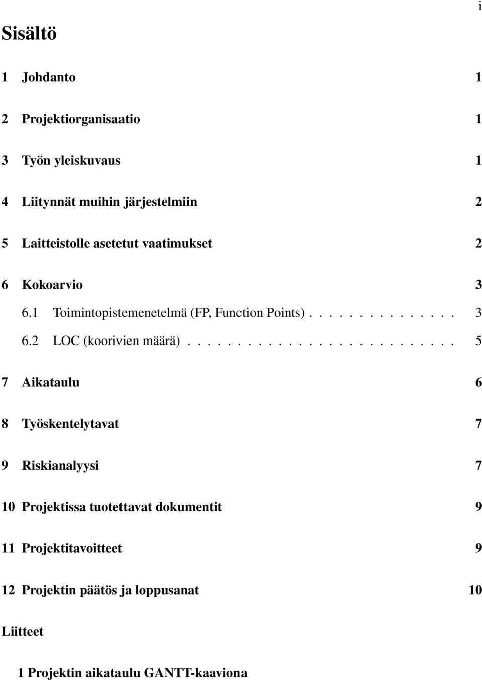 .......................... 5 7 Aikataulu 6 8 Työskentelytavat 7 9 Riskianalyysi 7 10 Projektissa tuotettavat dokumentit