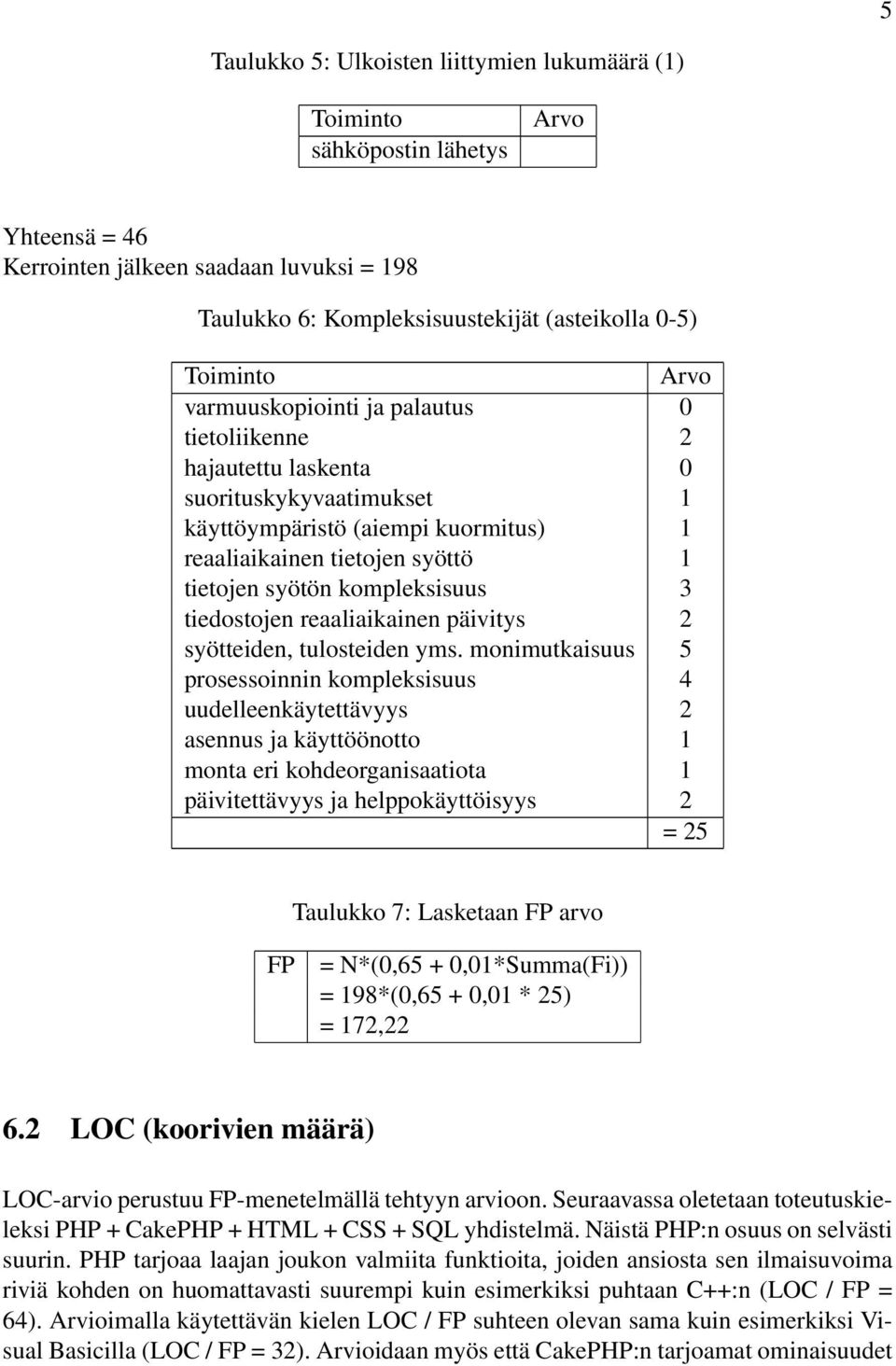 3 tiedostojen reaaliaikainen päivitys 2 syötteiden, tulosteiden yms.