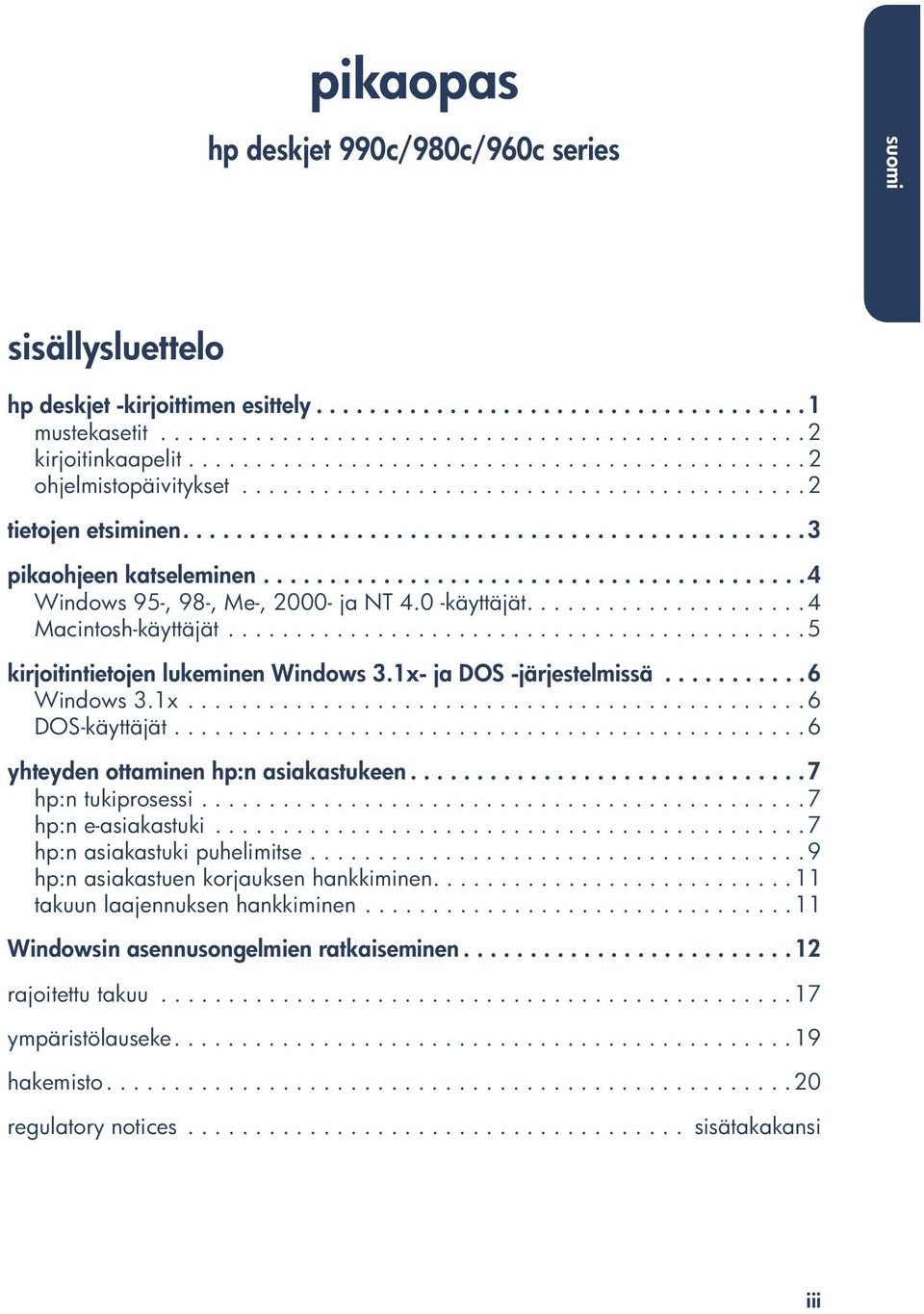 ........................................4 Windows 95-, 98-, Me-, 2000- ja NT 4.0 -käyttäjät..................... 4 Macintosh-käyttäjät........................................... 5 kirjoitintietojen lukeminen Windows 3.