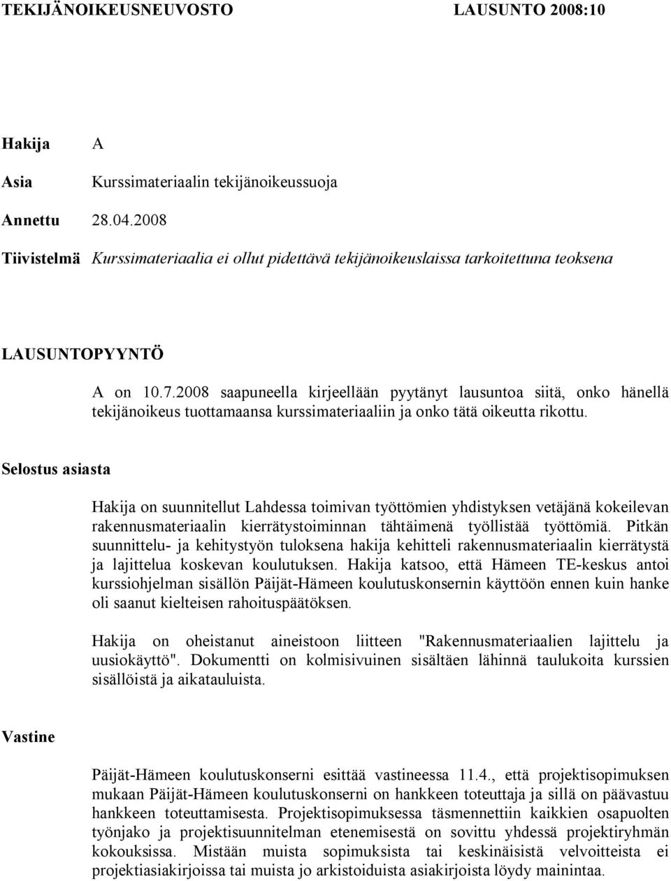 2008 saapuneella kirjeellään pyytänyt lausuntoa siitä, onko hänellä tekijänoikeus tuottamaansa kurssimateriaaliin ja onko tätä oikeutta rikottu.