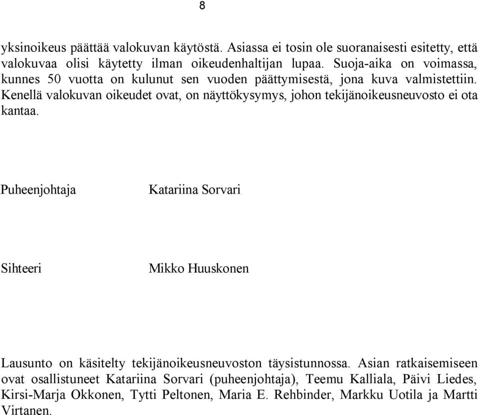 Kenellä valokuvan oikeudet ovat, on näyttökysymys, johon tekijänoikeusneuvosto ei ota kantaa.