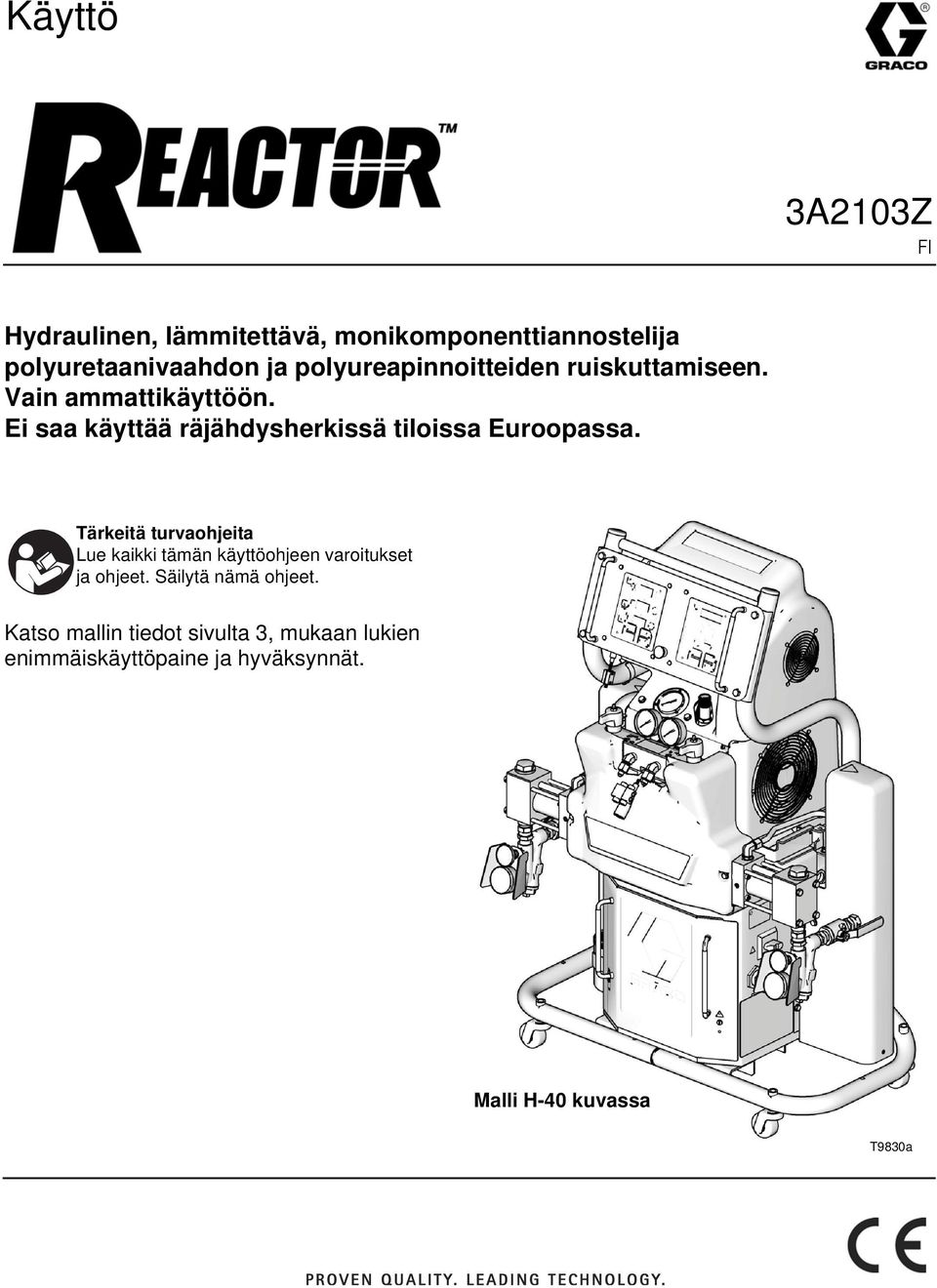 Ei saa käyttää räjähdysherkissä tiloissa Euroopassa.