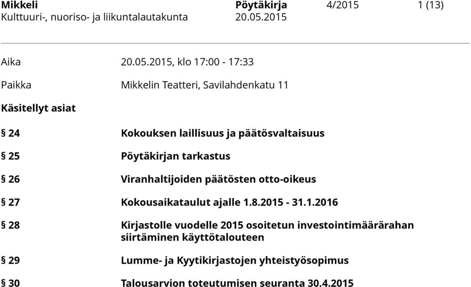 päätösvaltaisuus 25 Pöytäkirjan tarkastus 26 Viranhaltijoiden päätösten otto-oikeus 27 Kokousaikataulut ajalle 1.8.