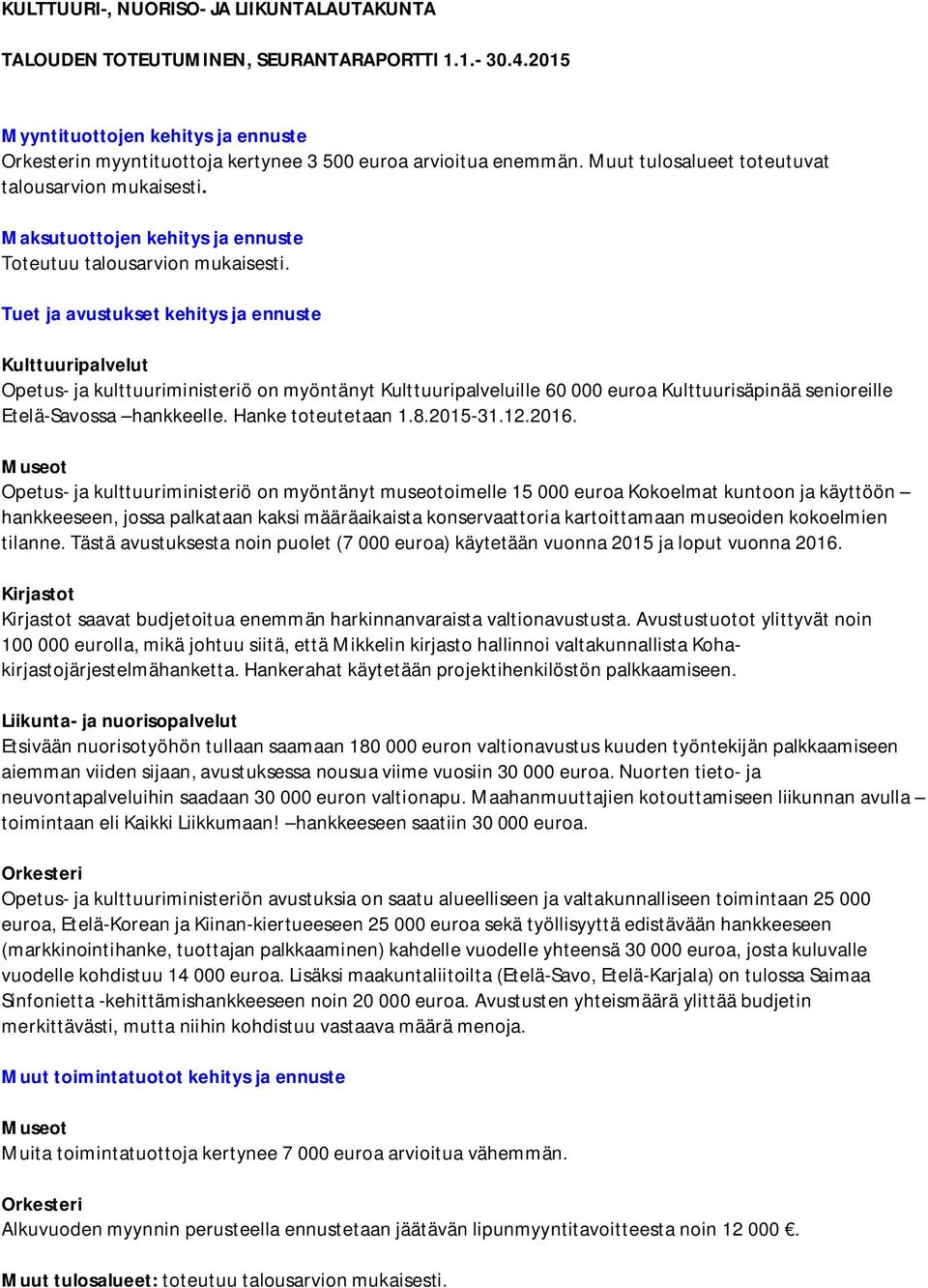 Tuet ja avustukset kehitys ja ennuste Kulttuuripalvelut Opetus- ja kulttuuriministeriö on myöntänyt Kulttuuripalveluille 60 000 euroa Kulttuurisäpinää senioreille Etelä-Savossa hankkeelle.
