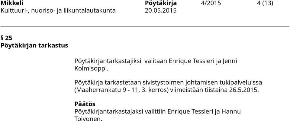 Pöytäkirja tarkastetaan sivistystoimen johtamisen tukipalveluissa (Maaherrankatu