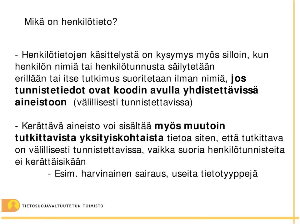 tutkimus suoritetaan ilman nimiä, jos tunnistetiedot ovat koodin avulla yhdistettävissä aineistoon (välillisesti tunnistettavissa)