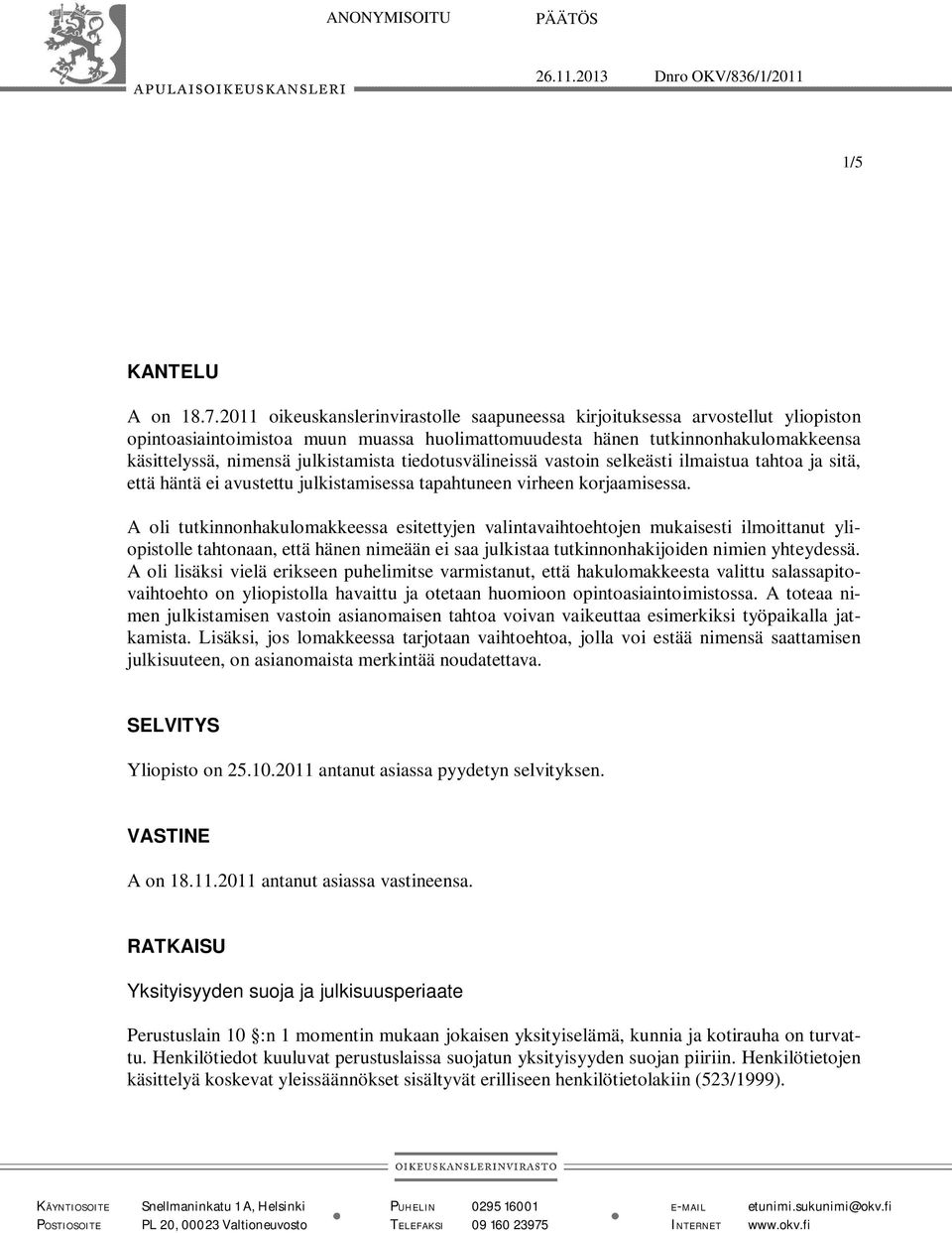 julkistamista tiedotusvälineissä vastoin selkeästi ilmaistua tahtoa ja sitä, että häntä ei avustettu julkistamisessa tapahtuneen virheen korjaamisessa.