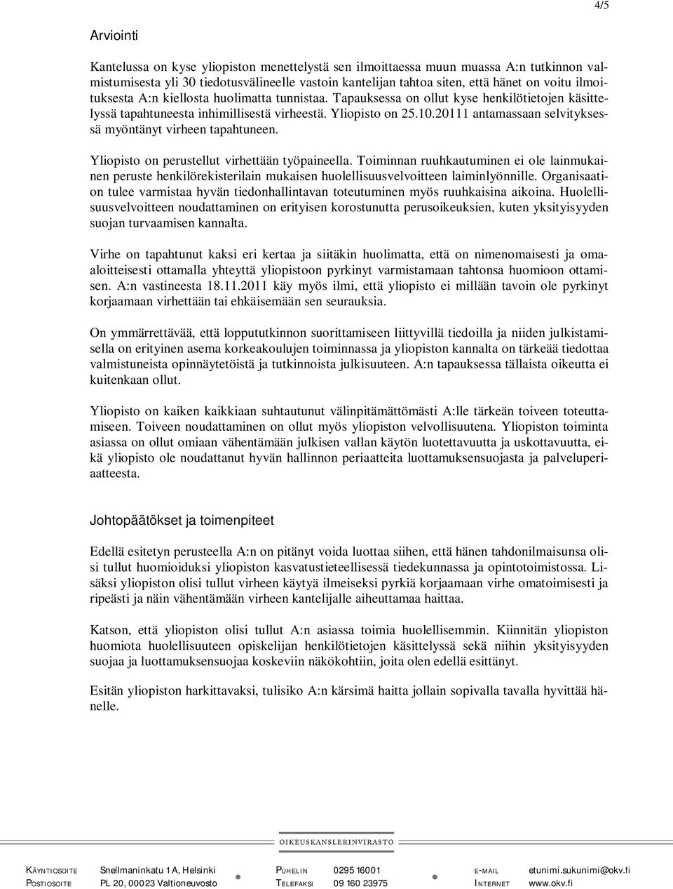 20111 antamassaan selvityksessä myöntänyt virheen tapahtuneen. Yliopisto on perustellut virhettään työpaineella.