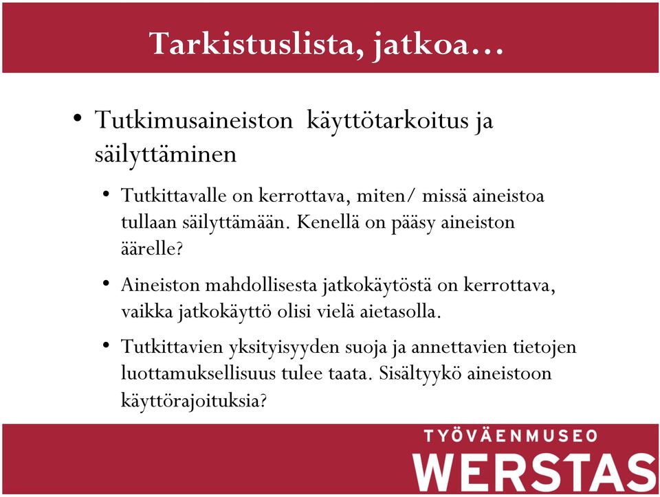 Aineiston mahdollisesta jatkokäytöstä on kerrottava, vaikka jatkokäyttö olisi vielä aietasolla.