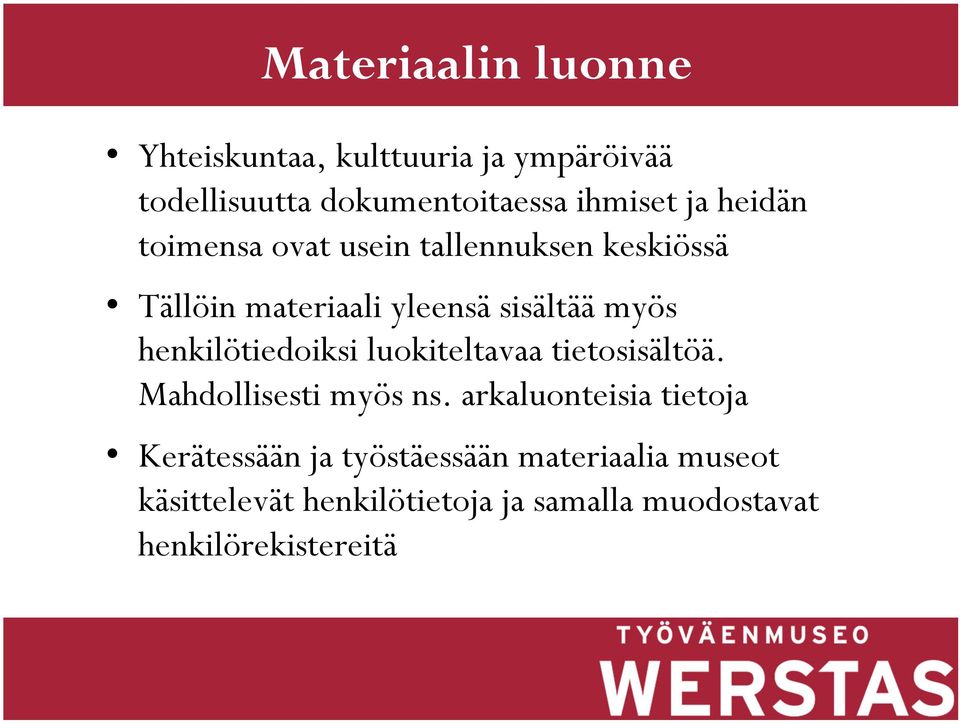 henkilötiedoiksi luokiteltavaa tietosisältöä. Mahdollisesti myös ns.