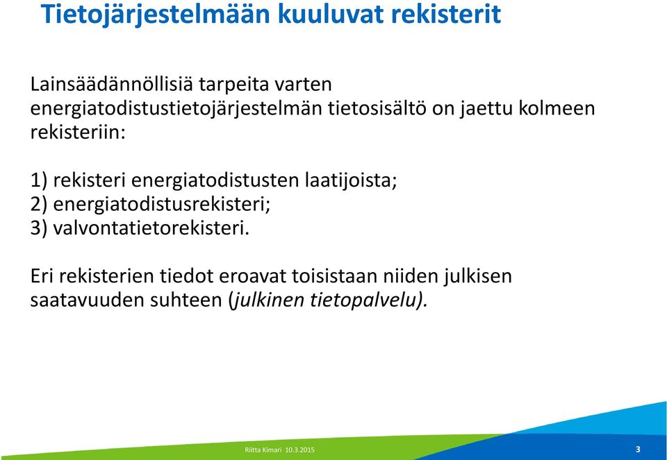 energiatodistusten laatijoista; 2) energiatodistusrekisteri; 3) valvontatietorekisteri.