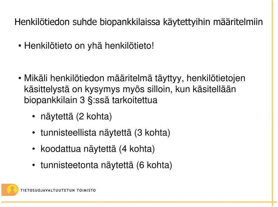 Mikäli henkilötiedon määritelmä täyttyy, henkilötietojen käsittelystä on kysymys myös