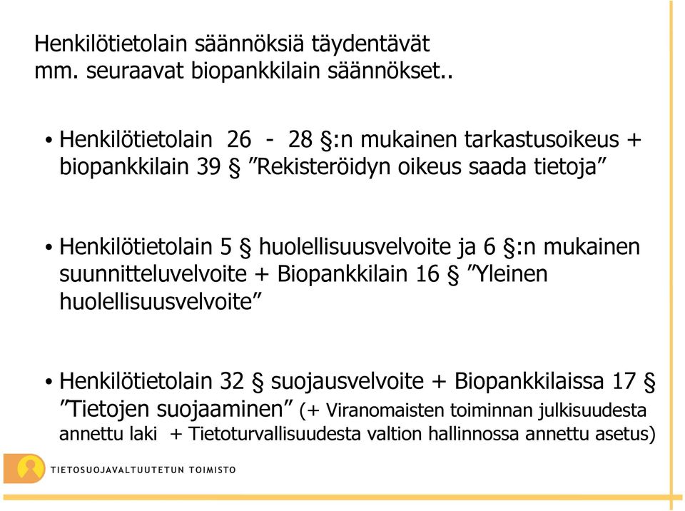 huolellisuusvelvoite ja 6 :n mukainen suunnitteluvelvoite + Biopankkilain 16 Yleinen huolellisuusvelvoite Henkilötietolain 32