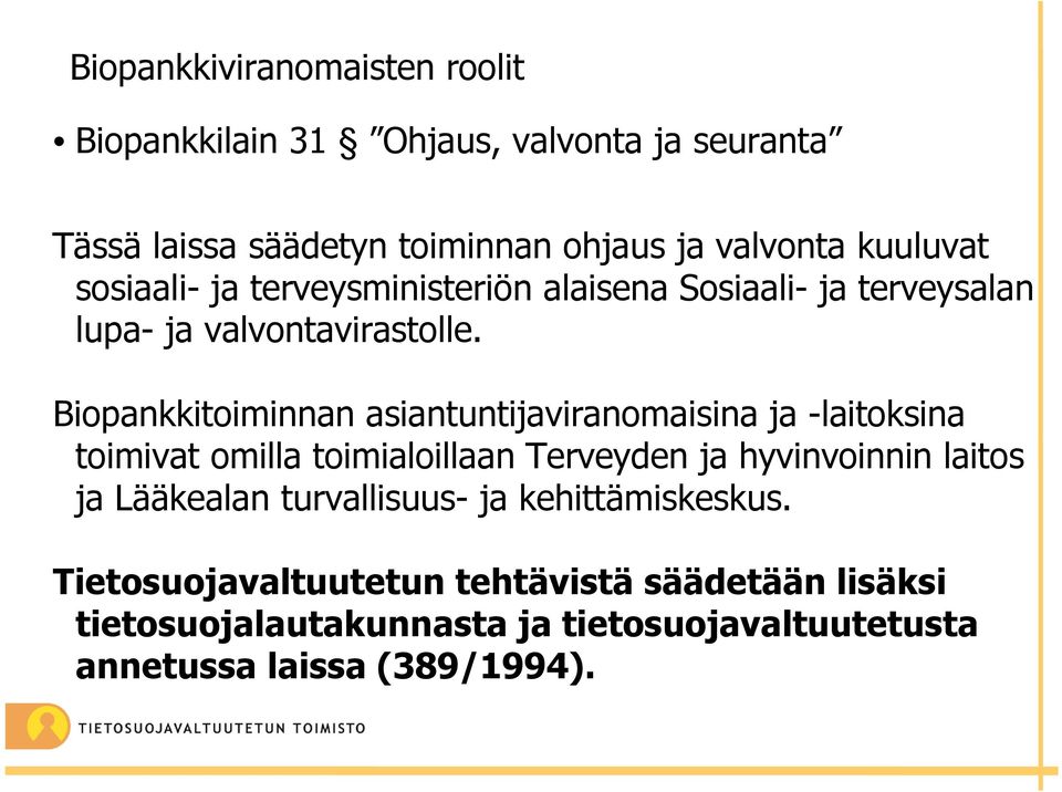 Biopankkitoiminnan asiantuntijaviranomaisina ja -laitoksina toimivat omilla toimialoillaan Terveyden ja hyvinvoinnin laitos ja