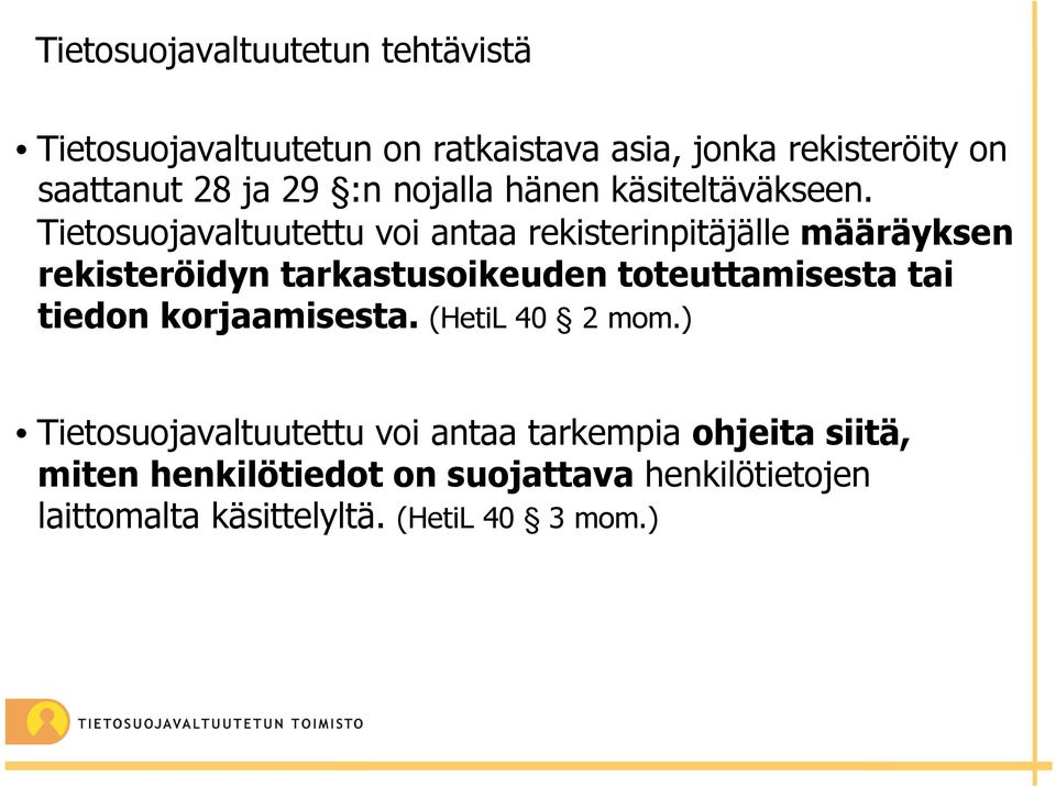 Tietosuojavaltuutettu voi antaa rekisterinpitäjälle määräyksen rekisteröidyn tarkastusoikeuden toteuttamisesta tai