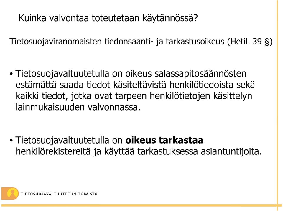 salassapitosäännösten estämättä saada tiedot käsiteltävistä henkilötiedoista sekä kaikki tiedot, jotka