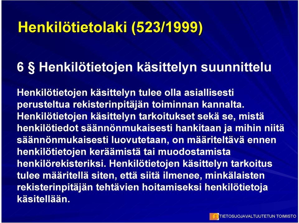 Henkilötietojen käsittelyn tarkoitukset sekä se, mistä henkilötiedot säännönmukaisesti hankitaan ja mihin niitä säännönmukaisesti