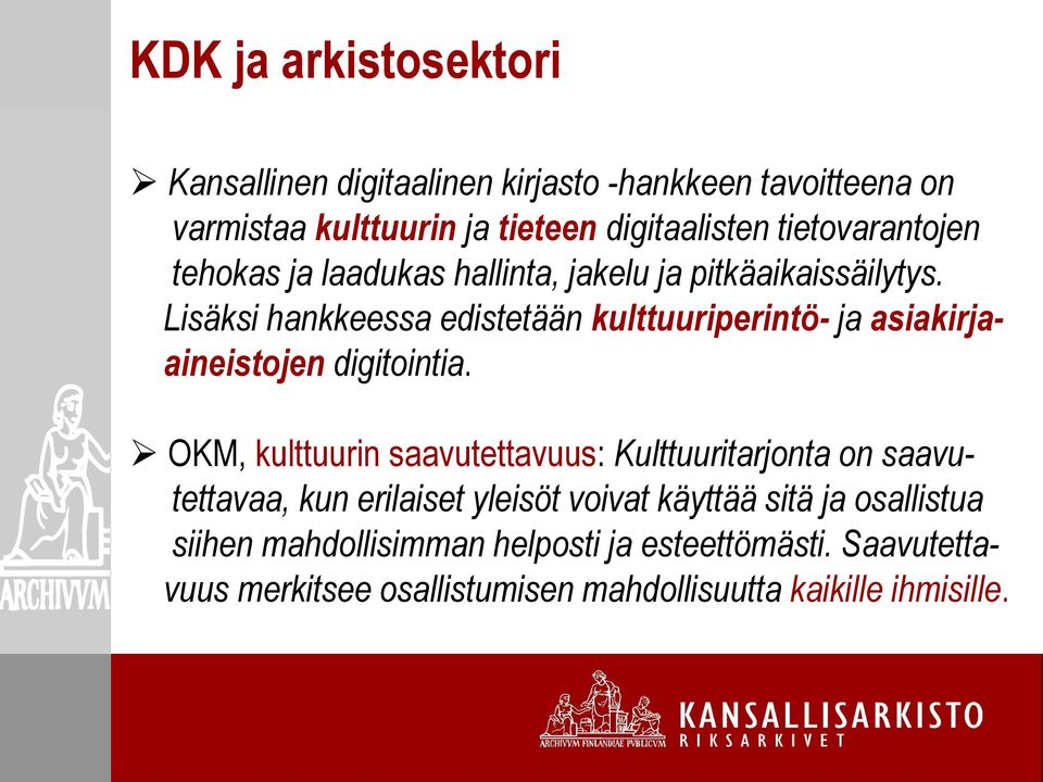 Lisäksi hankkeessa edistetään kulttuuriperintö- ja asiakirjaaineistojen digitointia.