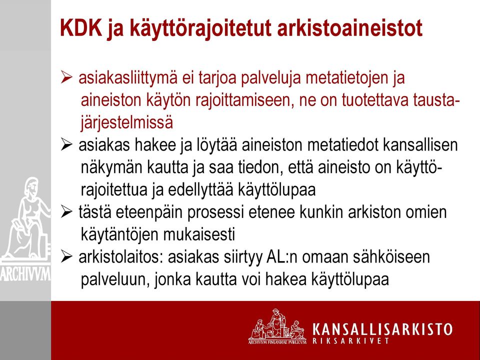 kautta ja saa tiedon, että aineisto on käyttörajoitettua ja edellyttää käyttölupaa tästä eteenpäin prosessi etenee kunkin