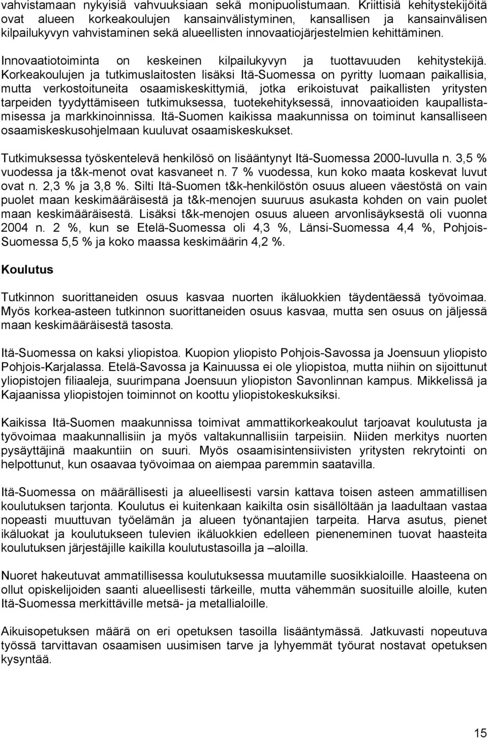 Innovaatiotoiminta on keskeinen kilpailukyvyn ja tuottavuuden kehitystekijä.