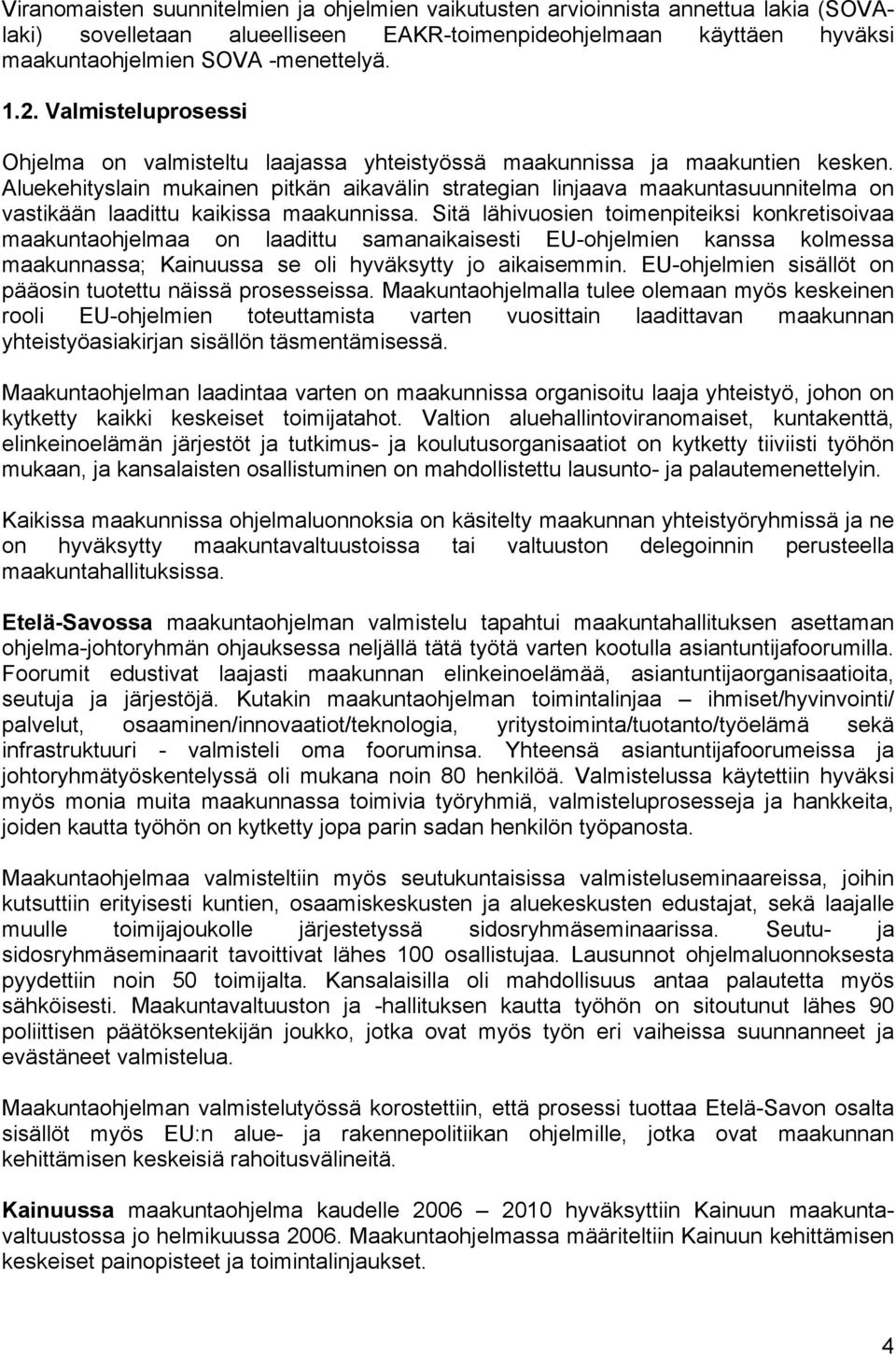 Aluekehityslain mukainen pitkän aikavälin strategian linjaava maakuntasuunnitelma on vastikään laadittu kaikissa maakunnissa.